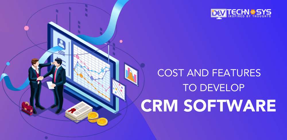 Step By Step Guide to Develop CRM Software- Cost and Features