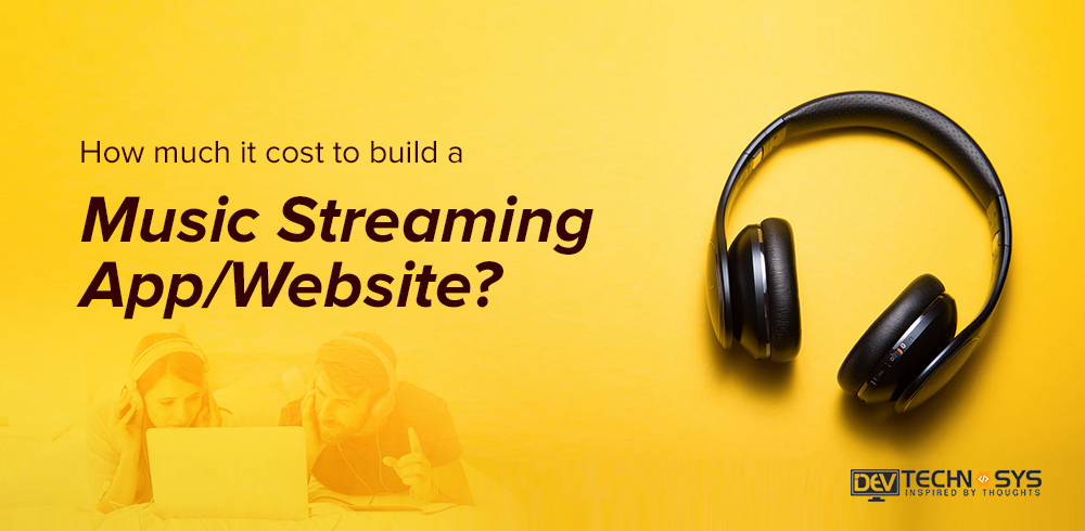 How much it cost to build a Music Streaming App/Website?