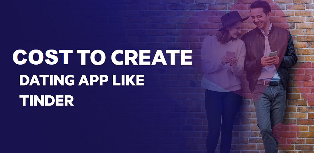 Cost to Develop A Dating App Like Tinder- A Fare Estimation