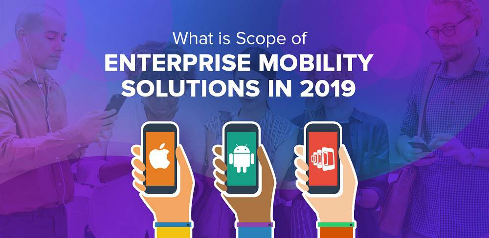 Enterprise Mobility Solutions in 2019